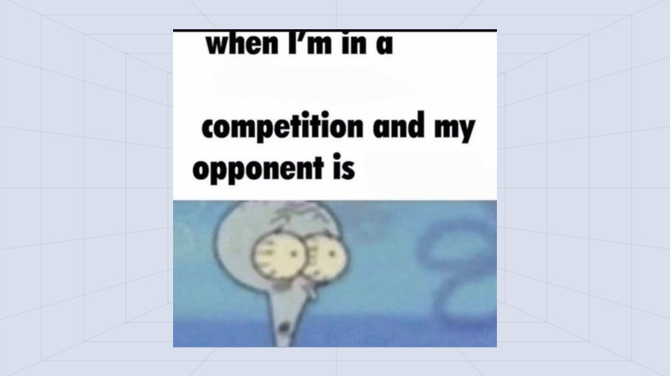 Me when I'm in a .... competition and my opponent is ..... - AI Memes ...