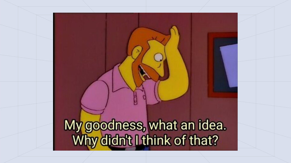 My Goodness, What An Idea, Why Didn't I Think of That The Simpsons(02)